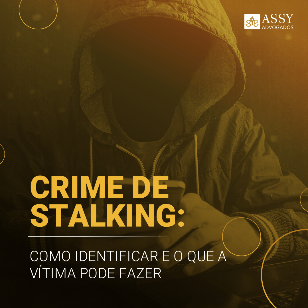 crime-de-stalking-como-identificar-e-o-que-a-v-tima-pode-fazer-assy-advogados